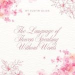 Discover the Hidden Meanings in Nature: A Review of The Language of Flowers: Speaking Without Words Discover the Hidden Meanings in Nature: A Review of The Language of Flowers: Speaking Without Words