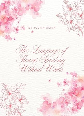 Discover the Hidden Meanings in Nature: A Review of The Language of Flowers: Speaking Without Words
