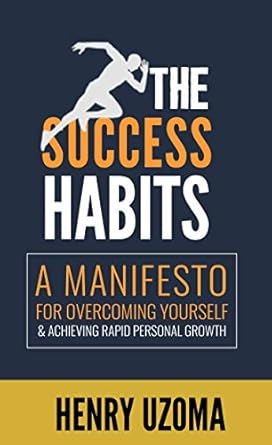 Unleash Your Potential: A Game-Changing Review of The Success Habits: A Manifesto for Overcoming Yourself & Achieving Rapid Personal Growth