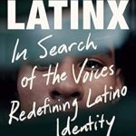 Uncovering Hidden Narratives: A Review of Finding Latinx: In Search of the Voices Redefining Latino Identity