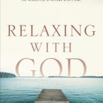 Discover Peace and Serenity: A Deep Dive into ‘Relaxing with God: The Neglected Spiritual Discipline’ Discover Peace and Serenity: A Deep Dive into ‘Relaxing with God: The Neglected Spiritual Discipline’