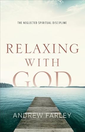 Discover Peace and Serenity: A Deep Dive into ‘Relaxing with God: The Neglected Spiritual Discipline’