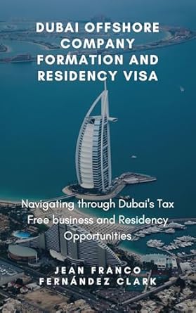 Unlocking Business Potential: A Comprehensive Review of ‘Dubai Offshore Company Formation and Residency Visa: Navigating through Dubai’s Tax Free Business and Residency Opportunities’