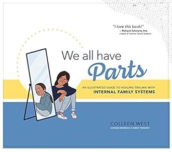 Transform Your Healing Journey: A Comprehensive Review of ‘We All Have Parts: An Illustrated Guide to Healing Trauma with Internal Family Systems’