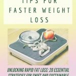 Discover the Secrets to Rapid Weight Loss: A Comprehensive Review of ’20 Fat Loss Tips For Faster Weight Loss: Unlocking Rapid Fat Loss: 20 Essential Strategies for Swift and Sustainable Weight Loss’