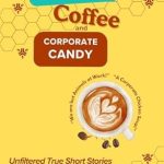 Discover the Hilarious Realities of Office Life: A Review of ‘Cubicles, Coffee, and Corporate Candy: Unfiltered True Short Stories from the Modern Business World’