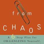Transform Your Life: A Comprehensive Review of ‘Order from Chaos: A Six-Step Plan for Organizing Yourself, Your Office, and Your Life’