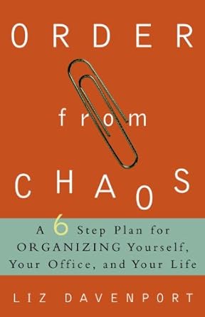Transform Your Life: A Comprehensive Review of ‘Order from Chaos: A Six-Step Plan for Organizing Yourself, Your Office, and Your Life’