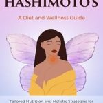 Unlocking Wellness: A Comprehensive Review of ‘Nourishing Life with Hashimoto’s: A Diet and Wellness Guide’ for Thriving Thyroid Health