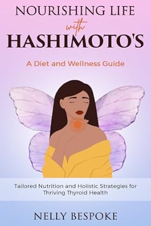 Unlocking Wellness: A Comprehensive Review of ‘Nourishing Life with Hashimoto’s: A Diet and Wellness Guide’ for Thriving Thyroid Health