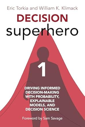 Unlock the Secrets of Smart Choices: A Review of Decision Superhero Book 1: Driving Informed Decision-Making with Probability, Explainable Models, and Decision Science