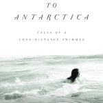 Unforgettable Adventures Await: A Review of Swimming to Antarctica: Tales of a Long-Distance Swimmer Unforgettable Adventures Await: A Review of Swimming to Antarctica: Tales of a Long-Distance Swimmer