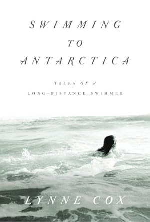 Unforgettable Adventures Await: A Review of Swimming to Antarctica: Tales of a Long-Distance Swimmer