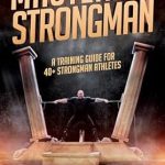 Unlock Your Strength: A Comprehensive Review of ‘Mastering Strongman: A Training Guide For 40+ Strongman Athletes’