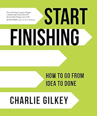 Transform Your Ideas into Action: A Comprehensive Review of ‘Start Finishing: How to Go from Idea to Done’