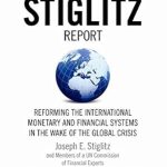 Essential Insights Revealed: The Stiglitz Report – Reforming the International Monetary and Financial Systems in the Wake of the Global Crisis