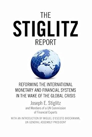 Essential Insights Revealed: The Stiglitz Report – Reforming the International Monetary and Financial Systems in the Wake of the Global Crisis