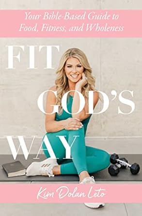 Transform Your Life with This Enlightening Review: Fit God’s Way: Your Bible-Based Guide to Food, Fitness, and Wholeness