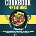 Transform Your Health: A Comprehensive Review of ‘Keto Diet Cookbook for Beginners: 200+ Days of Nutrient-Rich and Balanced Recipes to Fuel Your Body on a Ketogenic Diet While Maintaining Optimal Health and Wellness’ Transform Your Health: A Comprehensive Review of ‘Keto Diet Cookbook for Beginners: 200+ Days of Nutrient-Rich and Balanced Recipes to Fuel Your Body on a Ketogenic Diet While Maintaining Optimal Health and Wellness’