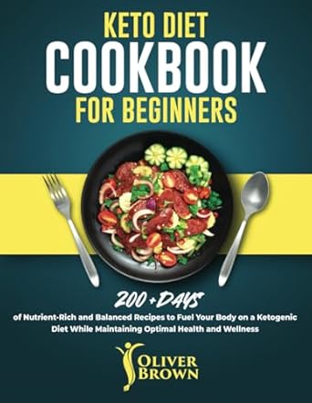 Transform Your Health: A Comprehensive Review of ‘Keto Diet Cookbook for Beginners: 200+ Days of Nutrient-Rich and Balanced Recipes to Fuel Your Body on a Ketogenic Diet While Maintaining Optimal Health and Wellness’