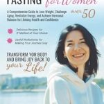 Transform Your Health After 50: A Must-Read Review of Intermittent Fasting for Women over 50 – A Comprehensive Guide to Lose Weight, Challenge Aging, Revitalize Energy and Achieve Hormonal Balance for Lifelong Health and Confidence