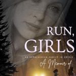 An Unforgettable Journey of Resilience: Run, Girls: A Memoir of an Appalachian Family in Crisis