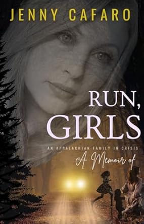 An Unforgettable Journey of Resilience: Run, Girls: A Memoir of an Appalachian Family in Crisis