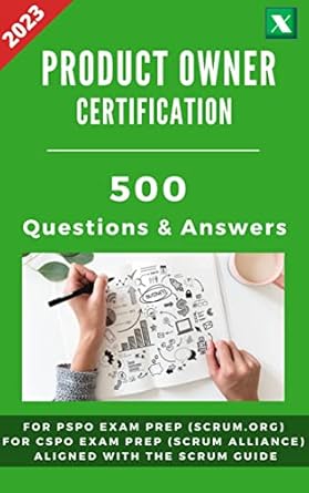 Essential Review: Scrum Product Owner Certification – 500 Questions and Answers for Exam Preparation and Training