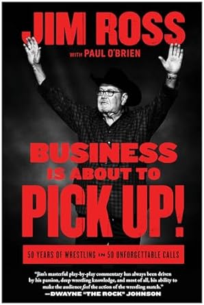 Unforgettable Insights Await: A Review of ‘Business Is About to Pick Up!: 50 Years of Wrestling in 50 Unforgettable Calls’