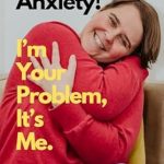 Discover How to Conquer Your Fears: A Review of ‘Hi It’s Anxiety! I’m Your Problem, It’s Me.’