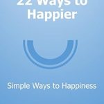Discover the Secrets to Joy: A Comprehensive Review of ’22 Ways to Happier: Simple Ways to Happiness’ from Amazon