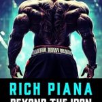 Discover the Inspiring Journey of a Legend: A Review of Rich Piana: Beyond the Iron: The Extraordinary Life of Rich Piana (The Bodybuilding Library Book 11)
