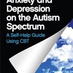 Transformative Insights: Overcoming Anxiety and Depression on the Autism Spectrum: A Self-Help Guide Using CBT Transformative Insights: Overcoming Anxiety and Depression on the Autism Spectrum: A Self-Help Guide Using CBT