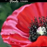 Unlock Your Creativity with This Must-Have Guide: How to Paint Joyful and Expressive Florals in Acrylics: Step by Step Flower Tutorials for Beginner and Intermediate Artists (Exploring Art)