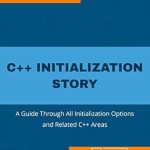 Unlock the Secrets of C++: A Comprehensive Review of ‘C++ Initialization Story: A Guide Through All Initialization Options and Related C++ Areas (C++ Stories)’