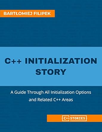 Unlock the Secrets of C++: A Comprehensive Review of ‘C++ Initialization Story: A Guide Through All Initialization Options and Related C++ Areas (C++ Stories)’