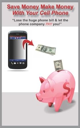 Unlock Financial Freedom: A Comprehensive Review of ‘Save Money Make Money With Your Cell Phone – Lose the Huge Phone Bill & Let the Phone Company Pay You!’