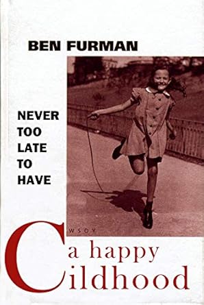 Transform Your Life: A Comprehensive Review of ‘Never Too Late to Have a Happy Childhood: Turning Your Past Traumas to Resources for Your Future’