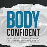 Transform Your Life: A Comprehensive Review of Body Confident: Unlock the Secret to Strength, Independence, and Lifelong Badassery Using the F2 Method