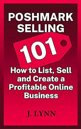 Unlock Your Online Selling Potential: A Comprehensive Review of ‘Poshmark Selling 101: How to List, Sell and Create a Profitable Online Business from Amazon’