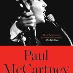 An Unforgettable Journey Through Music: Paul McCartney: The Life – A Comprehensive Review