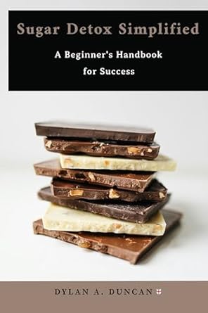 Unlock Your Health: A Comprehensive Review of *Sugar Detox Simplified: A Beginner’s Handbook for Success*