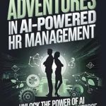 Discover How AI is Revolutionizing HR: A Must-Read Review of ‘Adventures in AI-Powered HR Management: Unlock the Power of AI to Transform Your Workforce’ Discover How AI is Revolutionizing HR: A Must-Read Review of ‘Adventures in AI-Powered HR Management: Unlock the Power of AI to Transform Your Workforce’