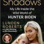Unveiling the Truth: A Deep Dive into ‘Out of the Shadows: My Life Inside the Wild World of Hunter Biden’