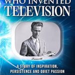 Discover the Genius Behind the Screen: A Captivating Review of The Boy Who Invented Television: A Story of Inspiration, Persistence and Quiet Passion