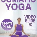Transform Your Well-Being: A Comprehensive Review of Somatic Yoga: 28-Day Plan to Release Stress and Anxiety with Low-Impact Exercises | Quick & Easy Routines to Lose Weight – Video Guide Included
