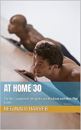 Transform Your Body with Proven Strategies: A Review of At Home 30: The No-Equipment, Weight-Loss Workout and Meal Plan Guide