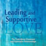 Unveiling the Dynamics of Power Exchange: A Comprehensive Review of ‘Leading and Supportive Love – The Truth About Dominant and Submissive Relationships’ Unveiling the Dynamics of Power Exchange: A Comprehensive Review of ‘Leading and Supportive Love – The Truth About Dominant and Submissive Relationships’