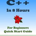 Unlock Your Programming Potential: A Comprehensive Review of ‘C++: C++ Coding. From Zero to Hero in 8 Hours. C++ Programming: Learn Programming in Easy Way. An Ultimate Beginner’s Guide! (2403) (Cookbooks in 8 Hours Book 19)’ Unlock Your Programming Potential: A Comprehensive Review of ‘C++: C++ Coding. From Zero to Hero in 8 Hours. C++ Programming: Learn Programming in Easy Way. An Ultimate Beginner’s Guide! (2403) (Cookbooks in 8 Hours Book 19)’