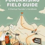 Unlocking Success: A Comprehensive Review of ‘Fundraising Field Guide: A Startup Founder’s Handbook for Venture Capital’